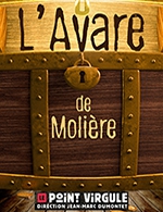 Book the best tickets for L’avare De Moliere - Le Point Virgule - From May 13, 2023 to July 30, 2023