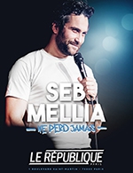 Book the best tickets for Seb Mellia Ne Perd Jamais - Le Republique - From Jul 2, 2022 to Mar 18, 2023