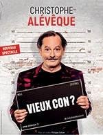 Réservez les meilleures places pour Christophe Aleveque Dans « Vieux Con ? » - Cafe De La Gare - Du 16 mai 2023 au 13 juin 2023