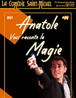 Book the best tickets for Anatole Vous Raconte La Magie - Comedie Saint-michel - From May 3, 2023 to June 28, 2023