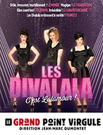 Book the best tickets for Les Divalala - Le Grand Point Virgule - From February 21, 2023 to April 16, 2023
