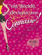 Book the best tickets for C'est Décidé, Je Deviens Une Connasse ! - Theatre Comedie De Tours - From October 25, 2022 to April 9, 2023