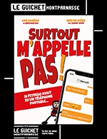 Réservez les meilleures places pour Surtout Ne M'appelle Pas ! - Guichet Montparnasse - Du 9 mars 2023 au 30 avr. 2023