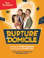 Réservez les meilleures places pour Rupture A Domicile - Theatre Des Salinieres - Du 1 mars 2024 au 23 mars 2024
