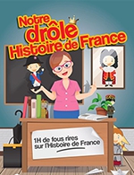 Book the best tickets for Notre Drole Histoire De France - Salle Victor Hugo -  January 6, 2024