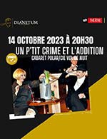 Réservez les meilleures places pour Un P'tit Crime Et L'addition - Dianetum - Le 14 octobre 2023