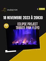 Réservez les meilleures places pour Eclipse Project Tribute Pink Floyd - Dianetum - Le 18 nov. 2023