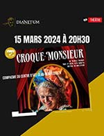 Réservez les meilleures places pour Croque-monsieur - Dianetum - Le 15 mars 2024