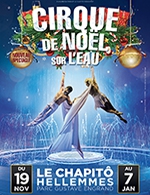 Réservez les meilleures places pour Le Cirque De Noel Sur L'eau - Le Chapito - Du 19 nov. 2023 au 7 janv. 2024
