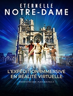 Book the best tickets for Eternelle Notre-dame - Eternelle Notre-dame - From October 18, 2023 to June 30, 2024