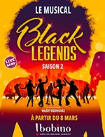 Réservez les meilleures places pour Black Legends - Bobino - Du 8 mars 2024 au 28 avril 2024