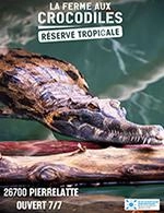 LA FERME AUX CROCODILES - HAUTE SAISON - ENTREE - LA FERME AUX CROCODILES