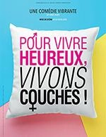 POUR VIVRE HEUREUX, VIVONS COUCHÉS