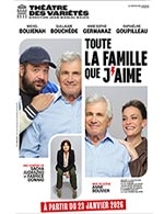 Book the best tickets for Toute La Famille Que J'aime - Theatre Des Varietes - From January 23, 2026 to May 8, 2026