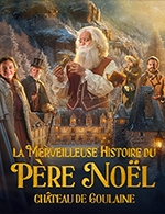 Réservez les meilleures places pour La Merveilleuse Histoire Du Père Noël - Château De Goulaine - Du 15 novembre 2025 au 21 décembre 2025