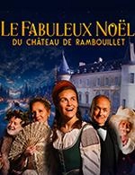 LE FABULEUX NOËL-CHÂTEAU DE RAMBOUILLET - LE FABULEUX NOËL