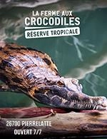 LA FERME AUX CROCODILES - BASSE SAISON - ENTREE - LA FERME AUX CROCODILES