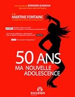 50 ANS MA NOUVELLE ADOLESCENCE - MARTINE FONTAINE - 50 ANS MA NOUVELLE ADOLESCENCE