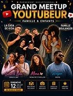 GRAND MEETUP YOUTUBEUR-FAMILLE & ENFANTS - FAMILLE & ENFANTS
